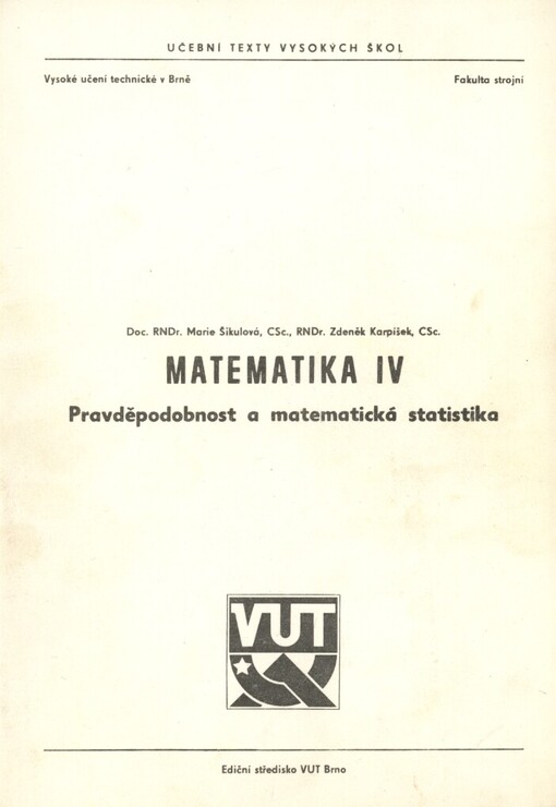 Matematika IV :Pravděpodobnost a matem. statistika : Určeno pro posl. fak. strojní