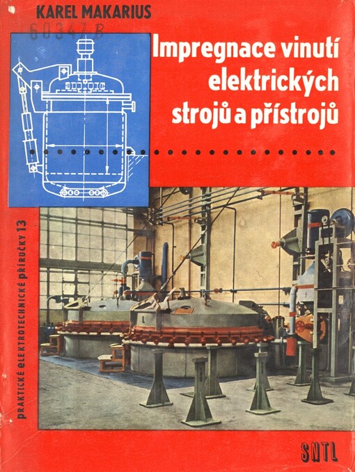 Impregnace vinutí elektrických strojů a přístrojů :Určeno montérům a mistrům v elektrotechn. prům. a v dílnách na opravu elektrických strojů a přístrojů