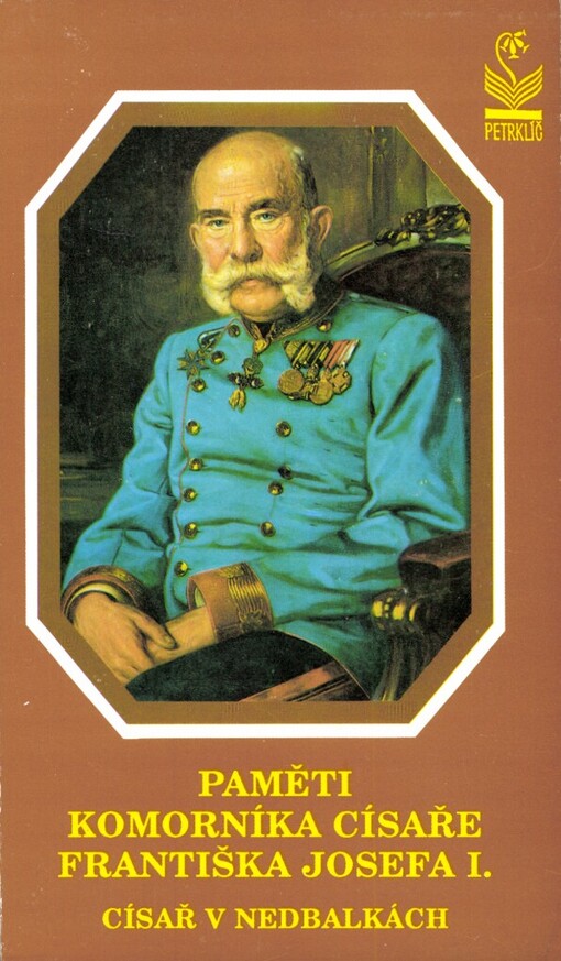 Paměti komorníka císaře Františka Josefa I: (zachovej nám Hospodine ---) : císař v nedbalkách