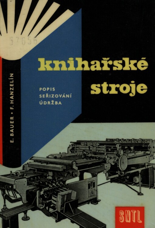Knihařské stroje - popis, seřizování a údržba :určeno prac. v polygrafickém provozu, opravářům a mechanikům
