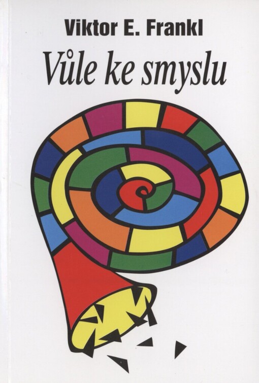 Vůle ke smyslu: vybrané přednášky o logoterapii