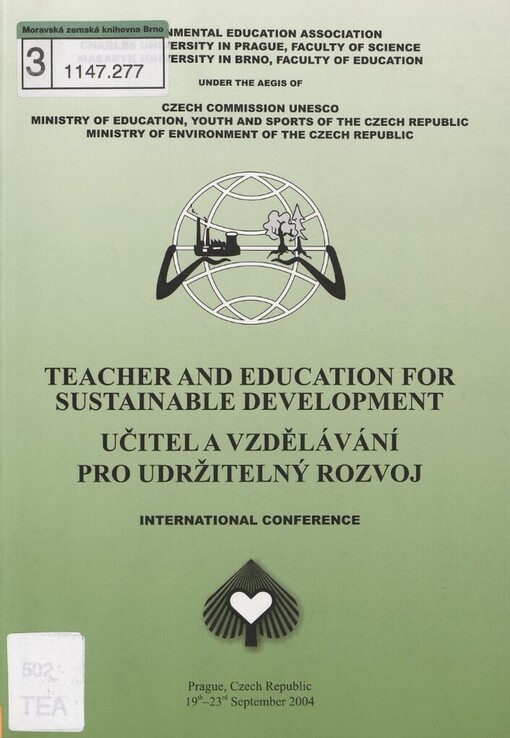 Teacher and education for sustainable development :international conference = Učitel a vzdělávání pro udržitelný rozvoj : [sborník z mezinárodní konference] : Prague, Czech Republic 19th-23rd September 2004