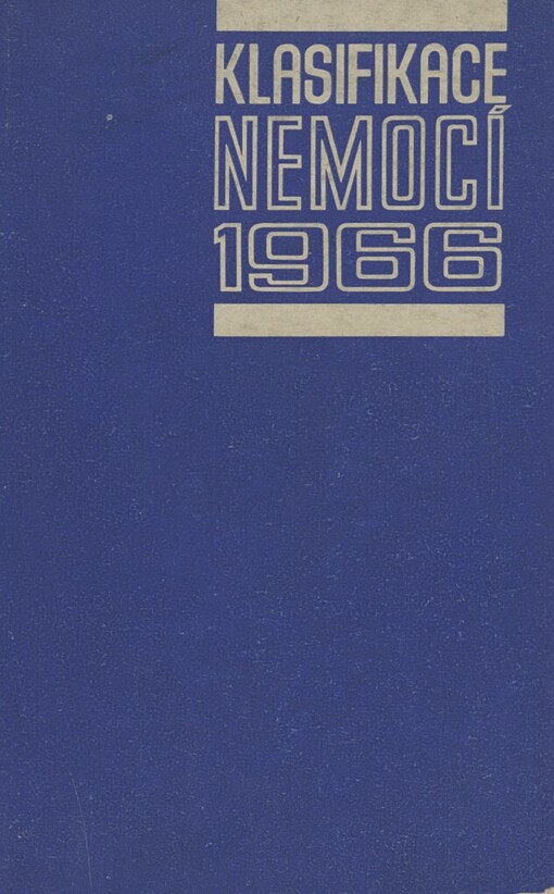 Klasifikace nemocí 1966 :Mezin. stat. klasifikace nemocí, úrazů a příčin smrti (1966) ve znění 8. decenální revize a Zkrácený seznam nemocí a úrazů 1966
