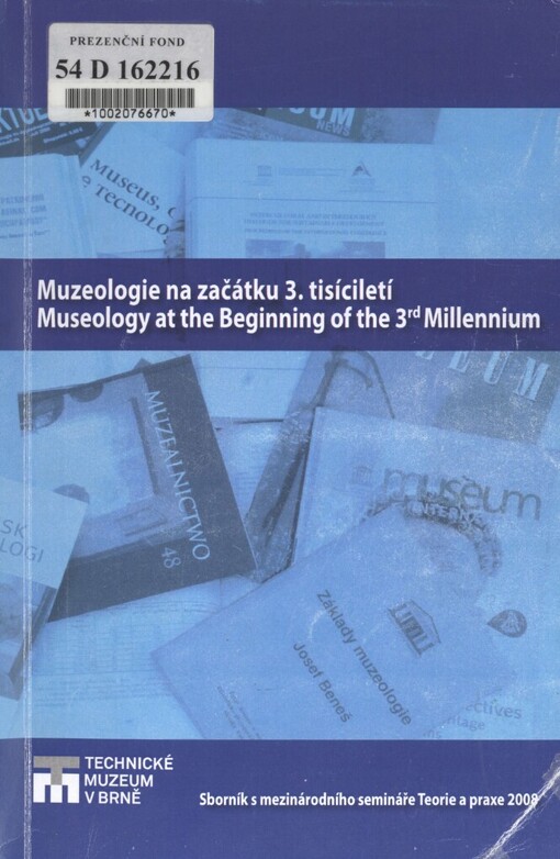 Muzeologie na začátku 3. tisíciletí =: Museology at the Beginning of the 3rd Millennium : sborník z mezinárodního semináře Teorie a praxe 2008
