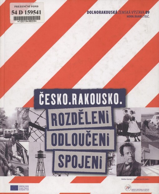 Česko - Rakousko: rozděleni - odloučeni - spojeni : sborník a katalog Dolnorakouské zemské výstavy 2009 : [18. duben - 1. listopad 2009, Horn, Raabs, Telč]