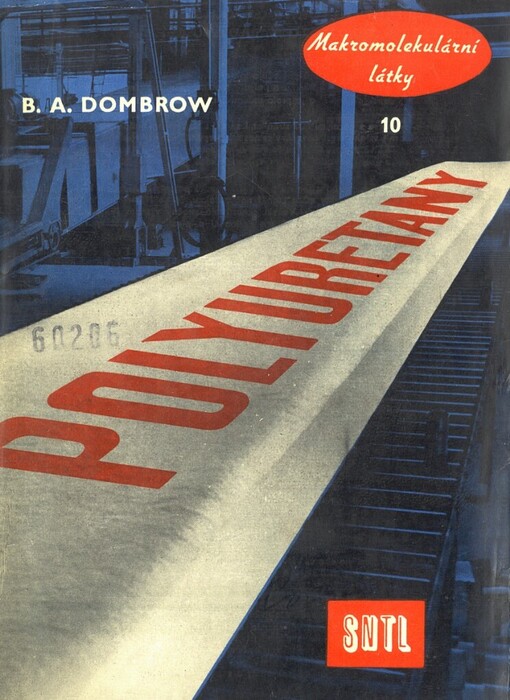 Polyuretany :[určeno pracovníkům v chemickém průmyslu v oboru plastických hmot, syntetického kaučuku a pryže, nátěrových hmot a chemických vláken a pomůcka pro studium na odborných školách chemických]