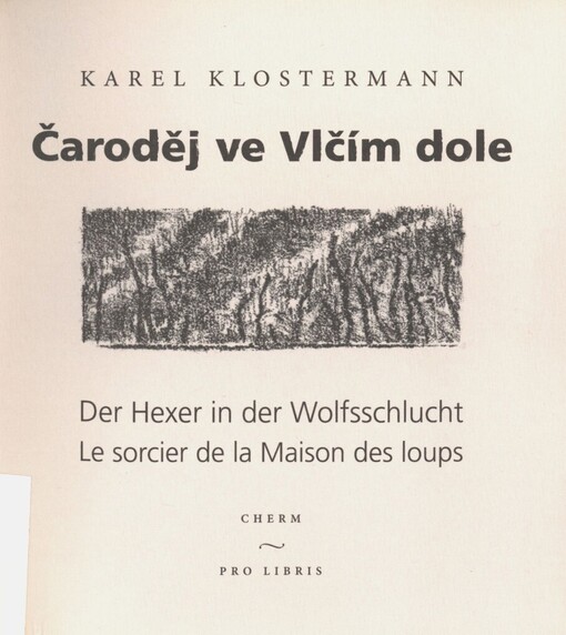Čaroděj ve Vlčím dole =: Der Hexer in der Wolfsschlucht = Le sorcier de la Maison des loups