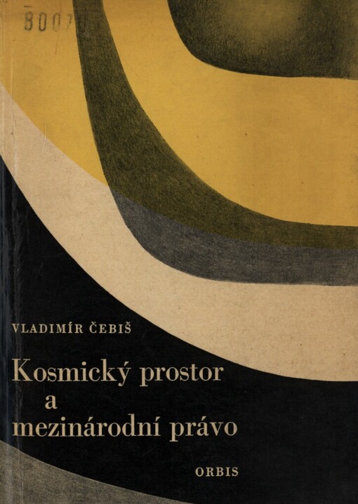 Kosmický prostor a mezinárodní právo :(Vědecko-populární výklad o mezinárodněprávním režimu kosmického prostoru) : Určeno pro lektory, propagandisty, právníky, účastníky ideologických školení