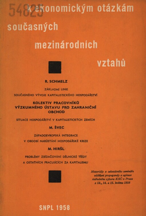 K ekonomickým otázkám současných mezinárodních vztahů :materiály z celostátního semináře oddělení propagandy a agitace ústředního výboru KSČ v Praze z 13., 14. a 15. května 1958