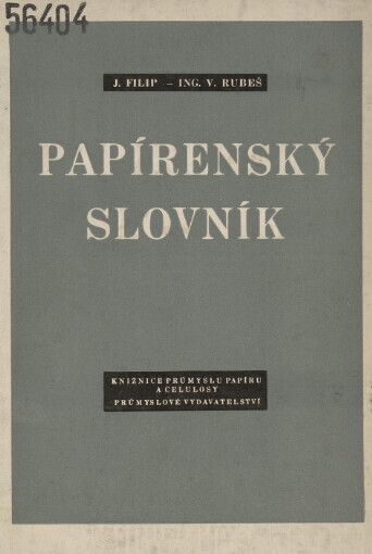 Papírenský slovník :určeno pro dorost, dělnické a techn. kádry v papírnách a celuloskách, pro záv., odb. papírenské školy a kursy