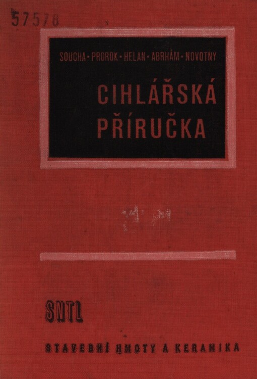 Cihlářská příručka :Určeno prac. v cihlářské výrobě, výzkumu, zkušebnictví, odbytu a žákům odb. keramických škol