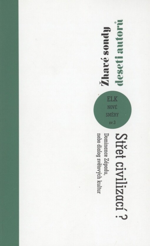 Střet civilizací?: dominance Západu, nebo dialog světových kultur : žhavé sondy deseti autorů