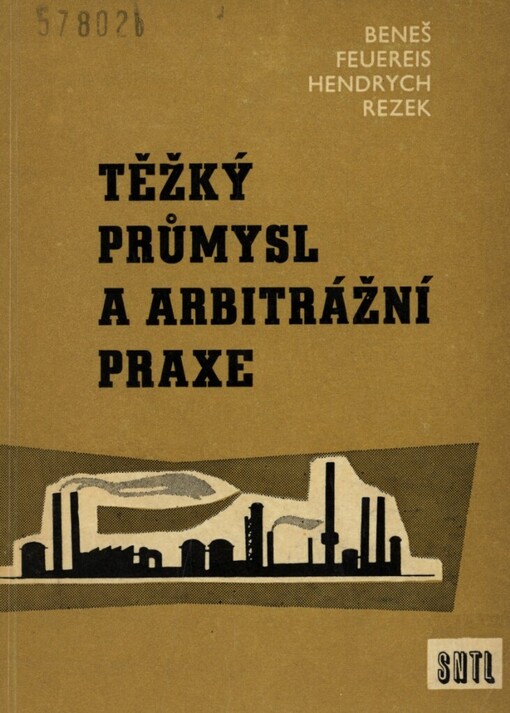 Těžký průmysl a arbitrážní praxe :Určeno prac. odbytových, zásobovacích, obch. a právních útvarů prům. podniků, podniků zahr. obch., odbytových org. i nadpodnikových orgánů