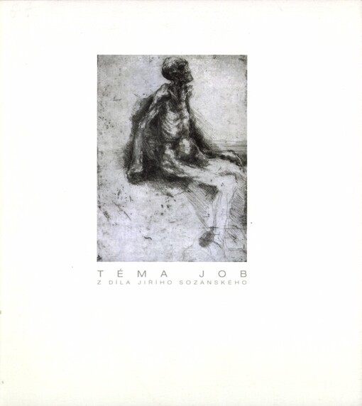 Téma Job: z díla Jiřího Sozanského : Severočeská galerie výtvarného umění v Litoměřicích, 18. srpna - 25. září 2005