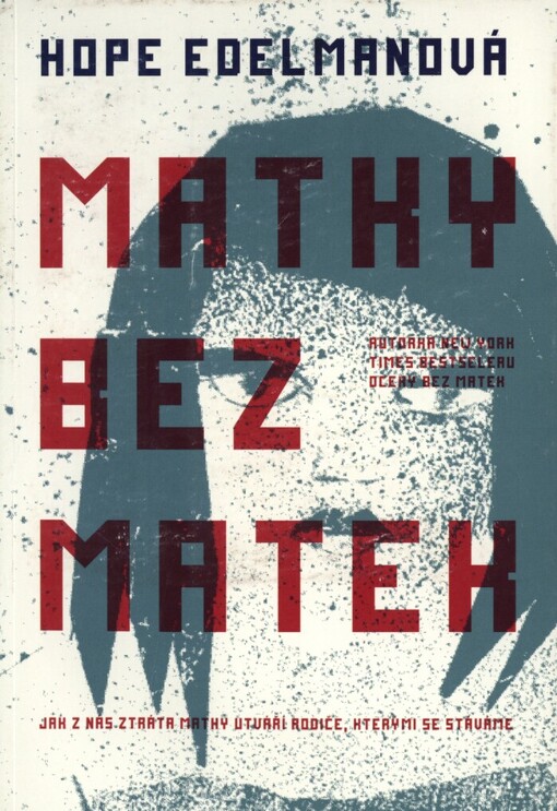 Matky bez matek: jak z nás ztráta matky utváří rodiče, kterými se stáváme