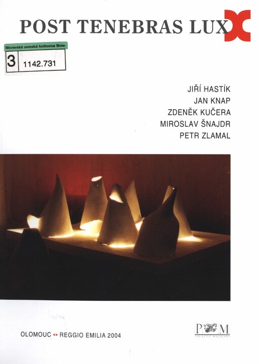 Post tenebras lux :Jiří Hastík, Jan Knap, Zdeněk Kučera, Miroslav Šnajdr, Petr Zlamal : [4.-26. září 2004 : Palazzo Magnani, Reggio Emilia