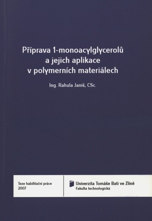 Příprava 1-monoacylglycerolů a jejich aplikace v polymerních materiálech =: The preparation of 1-monoacylglycerols and their aplication to polymeric materials : teze habilitační práce