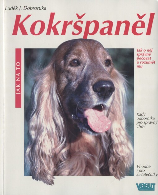 Kokršpaněl: odborník vám radí, jak správně pečovat o vašeho psího kamaráda : vhodné i pro začátečníky