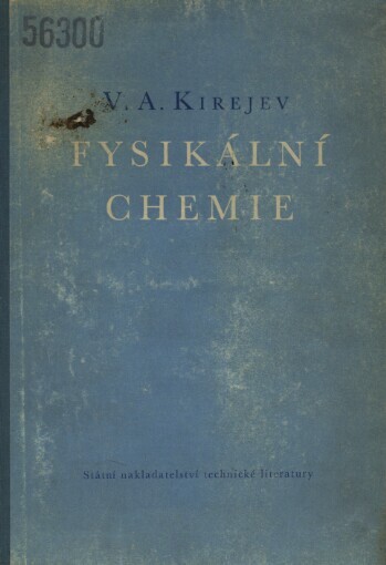 Fysikální chemie : Učebnice pro studenty vys. škol nechemického směru, pomůcka i pro studenty chem. vys. škol, pro vyš. kádry věd. a prům. ústavů