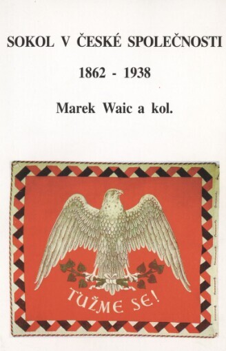 Sokol v české společnosti 1862-1938 =Sokol in der tschechischen Gesellschaft
