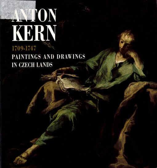 Anton Kern (1709-1747): a venetian master of the saxon and bohemian rococo : paintings and drawings in Czech lands : [catalogue]