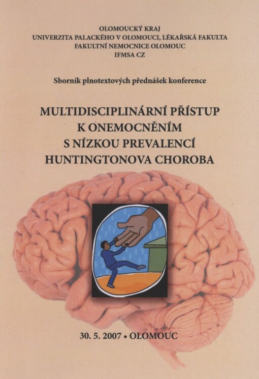 Multidisciplinární přístup k onemocněním s nízkou prevalencí - Huntingtonova choroba: sborník plnotextových přednášek konference : 30.5.2007, Olomouc