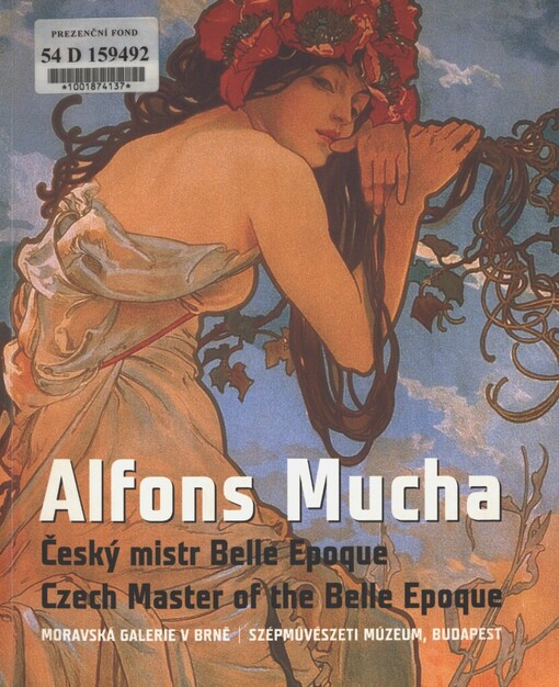 Alfons Mucha: český mistr Belle Epoque : [katalog] = Czech master of the Belle Epoque : [catalogue]