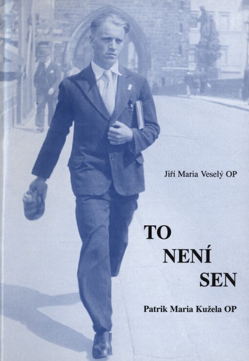 To není sen: bratr Patrik Maria Kužela OP, jáhen řádu sv. Dominika : 1915-1942