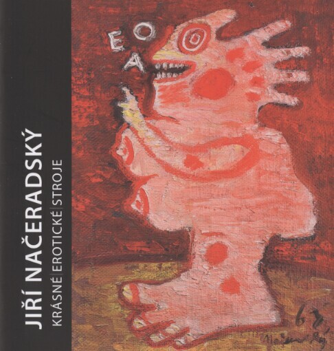 Jiří Načeradský :krásné erotické stroje : práce z let 1959-1975 : katalog výstavy : Galerie U Betlémské kaple, 12.9.-11.10.2013