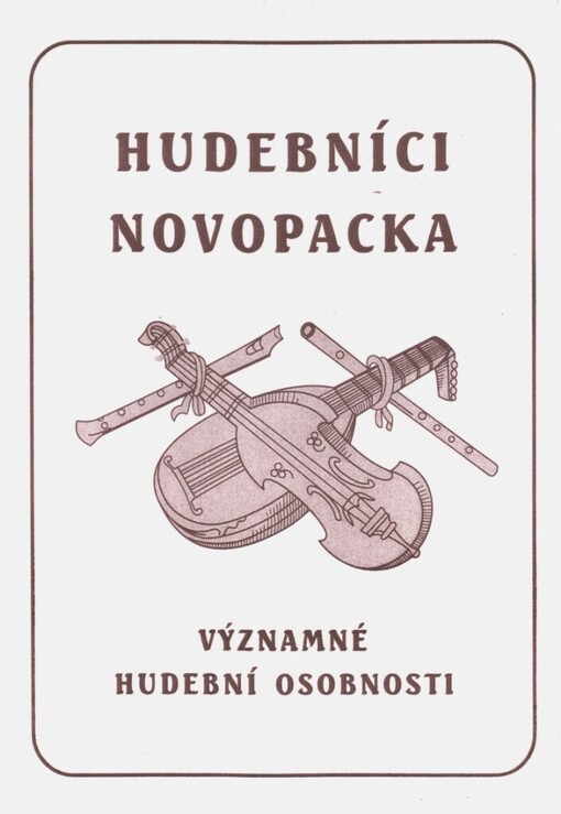 Hudebníci Novopacka: významné hudební osobnosti, pěvecké spolky a soubory : výběrová bibliografie vydaná k hudebnímu festivalu Muzika Paka 99