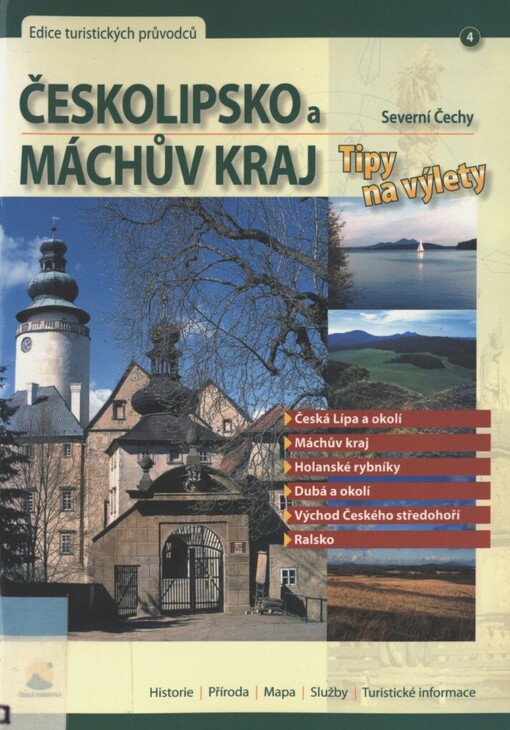 Českolipsko a Máchův kraj: severní Čechy : tipy na výlety : Česká Lípa a okolí, Máchův kraj, Holanské rybníky, Dubá a okolí, východ Českého středohoří, Ralsko