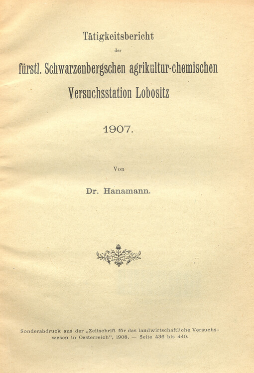 Tätigkeitsbericht der fürstl. Schwarzenbergschen agricultur - chemischen Versuchsstation Lobositz 1907