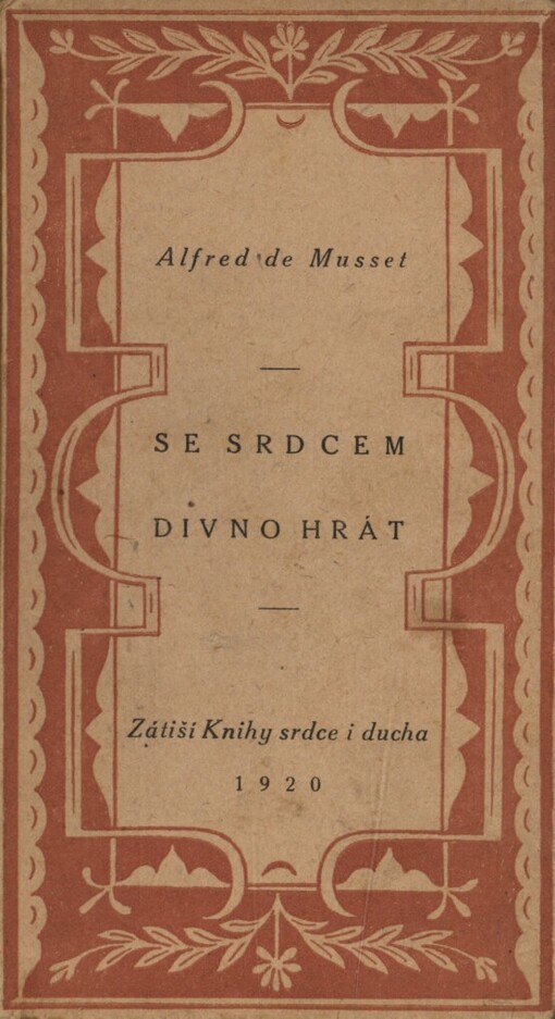 Se srdcem divno hrát =[On ne badine pas avec l'amour] : hra o třech dějstvích