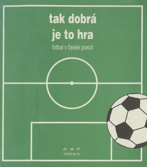 Tak dobrá je to hra: fotbal v české poezii
