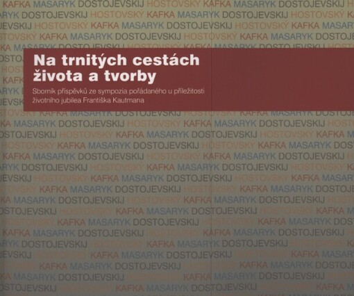 Na trnitých cestách života a tvorby: sborník příspěvků ze sympozia pořádaného u příležitosti životního jubilea Františka Kautmana : (Praha, 25. ledna 2012, Národní knihovna České republiky)
