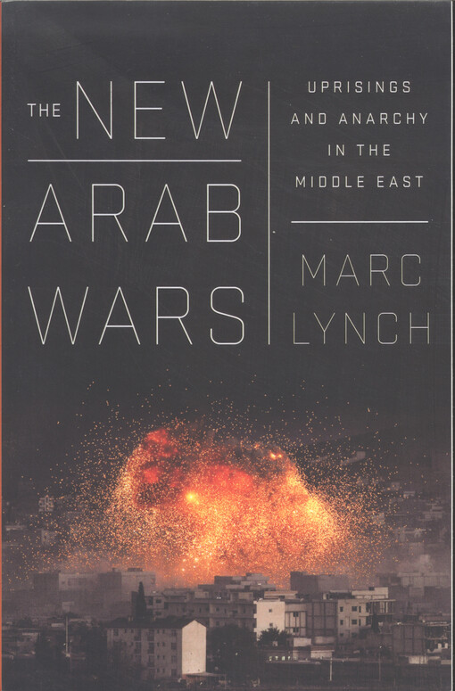 The new Arab wars : uprisings and anarchy in the Middle East