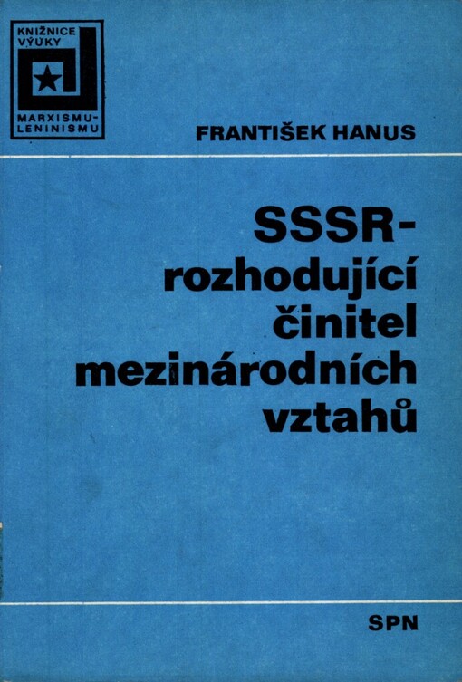 SSSR-rozhodující činitel mezinárodních vztahů :stud. materiál pro učitele marxismu-leninismu na vys. školách a aspiranty společenskověd. oborů