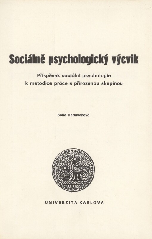 Sociálně psychologický výcvik: příspěvek soc. psychologie k metodice práce s přirozenou skupinou : skripta pro posl. filozof. fakulty Univ. Karlovy