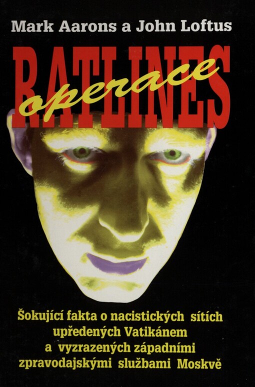 Operace Ratlines: [šokující fakta o nacistických sítích upředených Vatikánem a vyzrazených západními zpravodajskými službami Moskvě]