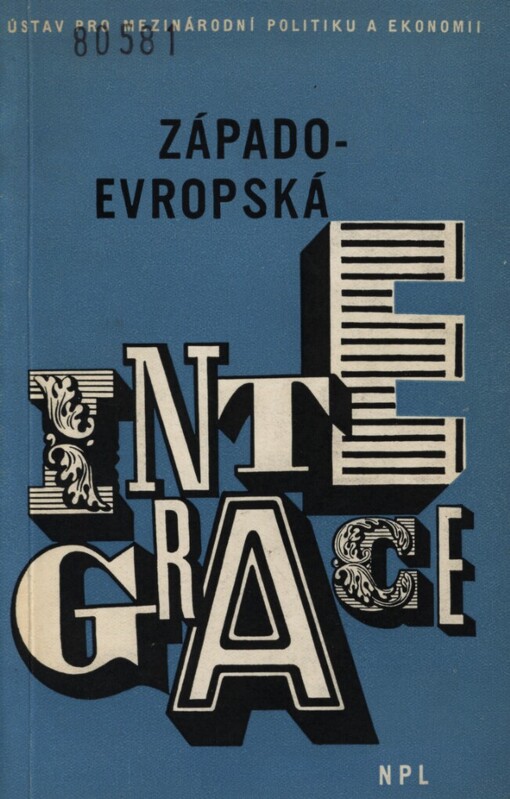 Západoevropská integrace :sborník příspěvků přednesených na poradě o západoevropské integraci 18. a 19. prosince 1962 [v Praze