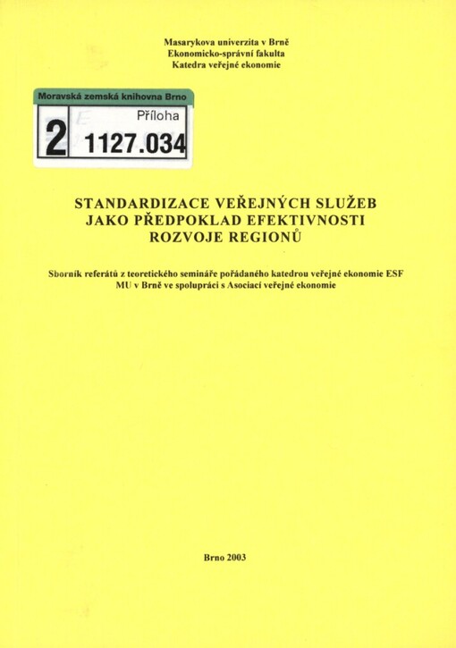 Standardizace veřejných služeb jako předpoklad efektivnosti rozvoje regionů: sborník referátů z teoretického semináře pořádaného katedrou veřejné ekonomie ESF MU v Brně ve spolupráci s Asociací veřejné ekonomie