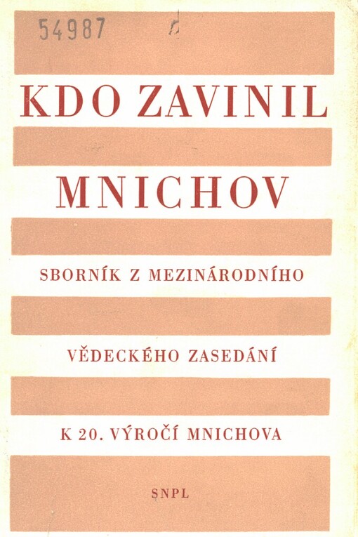 Kdo zavinil Mnichov: sborník z mezinárodního vědeckého zasedání k 20. výročí Mnichova