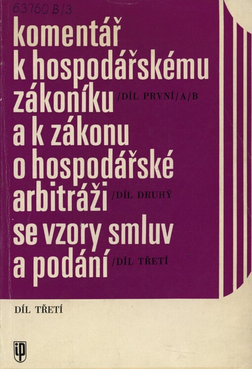 Komentář k hospodářskému zákoníku a k zákonu o hospodářské arbitráži se vzory smluv a podání :studijní a racionalizační pomůcka.Díl 3,Vzory a příklady hospodářských smluv, různých právních úkonů a arbitrážních žádostí a návrhů