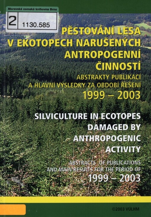 Pěstování lesa v ekotopech narušených antropogenní činností =: Silviculture in ecotopes damaged by anthropogenic activity : abstrakty publikací a hlavní výsledky za období řešení 1999-2003