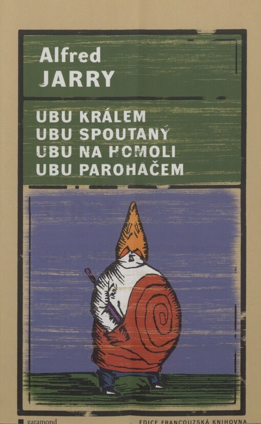 Ubu králem: Ubu spoutaný ; Ubu na homoli ; Ubu paroháčem