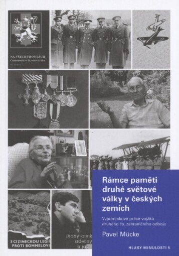 Rámce paměti druhé světové války v českých zemích: vzpomínkové práce vojáků druhého čs. zahraničního odboje