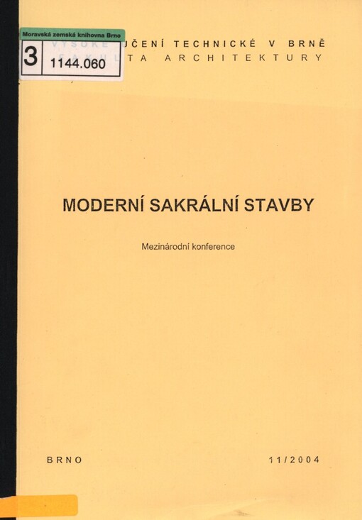 Moderní sakrální stavby: mezinárodní konference pod záštitou děkana Fakulty architektury Doc. Ing. Josefa Chybíka, CSc. : 9. a 10. listopad 2004 konferenční sál Rektorátu VUT v Brně