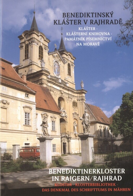 Benediktinský klášter v Rajhradě: klášter, klášterní knihovna, památník písemnictví na Moravě = Benediktinerkloster in Raigern/Rajhrad : Kloster, Klosterbibliothek, Denkmal des Schrifttums in Mähren