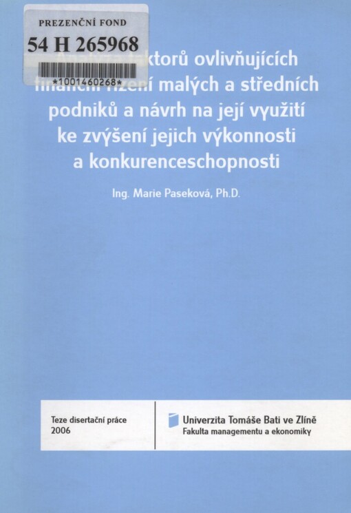 Analýza faktorů ovlivňujících finanční řízení malých a středních podniků a návrh na její využití ke zvýšení jejich výkonnosti a konkurenceschopnosti =: Analysis of factors influencing financial management of small and medium enterprises and a proposal for its utilisation to increase their performance and competitive abilities : teze disertační práce