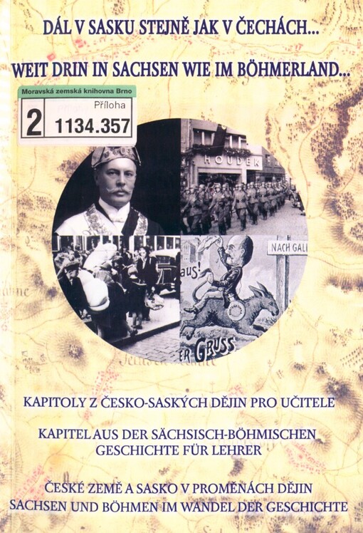 Dál v Sasku stejně jak v Čechách-- =: Weit drin in Sachsen wie im Böhmerland-- : české země a Sasko v proměnách dějin : kapitoly z česko-saských dějin pro učitele